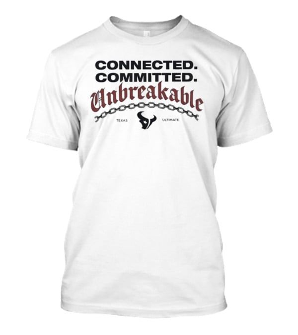 Connected Committed Unbreakable Texans Texas Houston T-Shirt