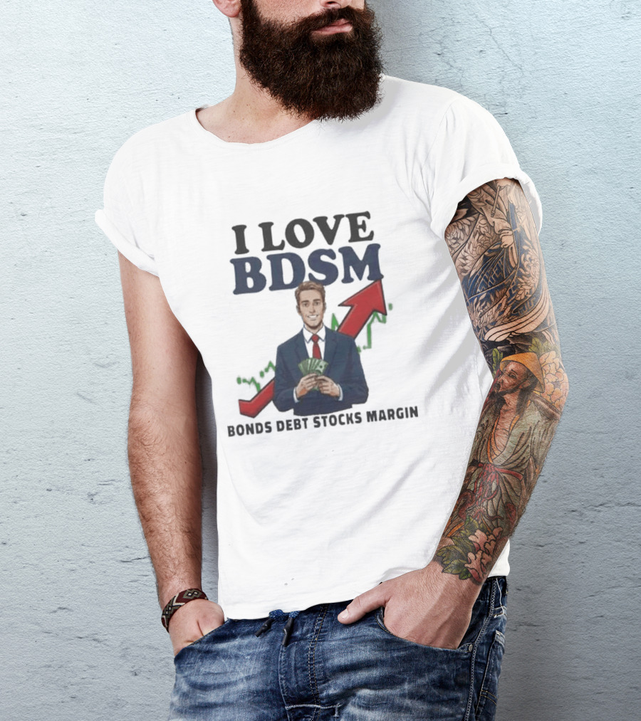 I Love BDSM Bonds Debt Stocks Margin Financial Humor Business T-Shirt