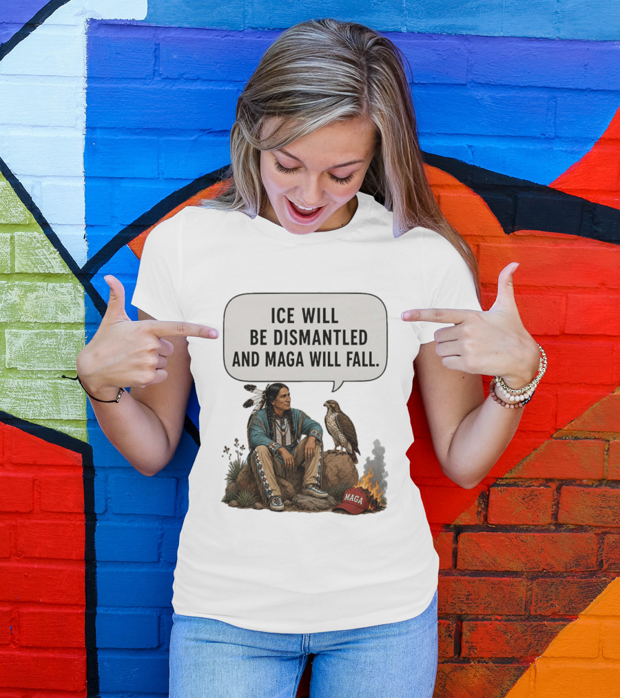 Ice Will Be Dismantled And Maga Will Fall Native American Image With Burning Cap T-Shirt