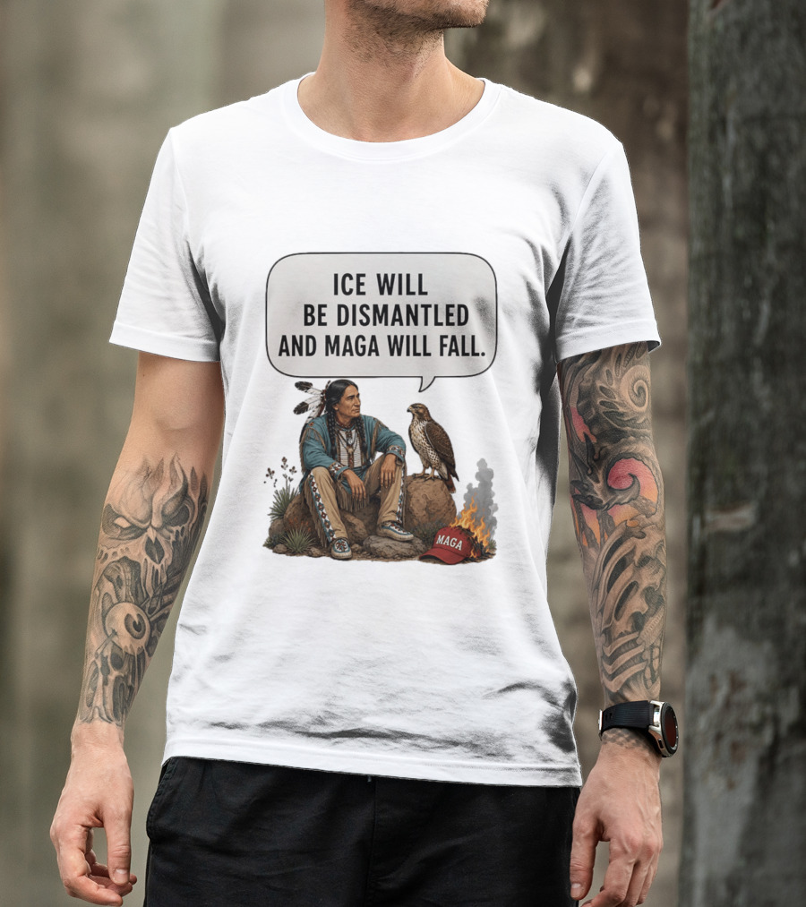 Ice Will Be Dismantled And Maga Will Fall Native American Image With Burning Cap T-Shirt
