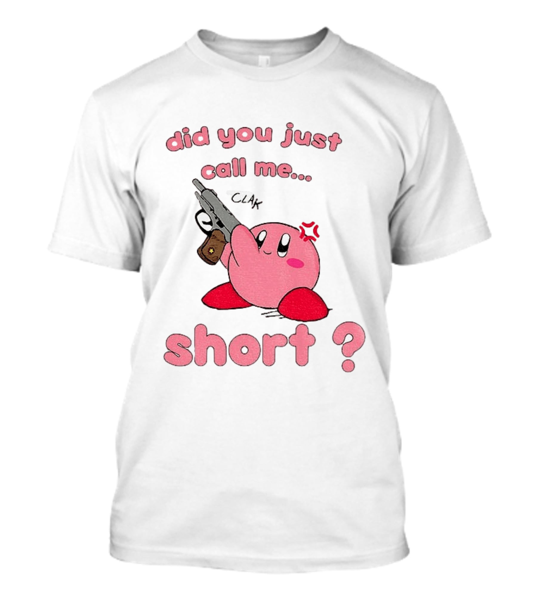 Did You Just Call Me Short Kirby Gun T-Shirt