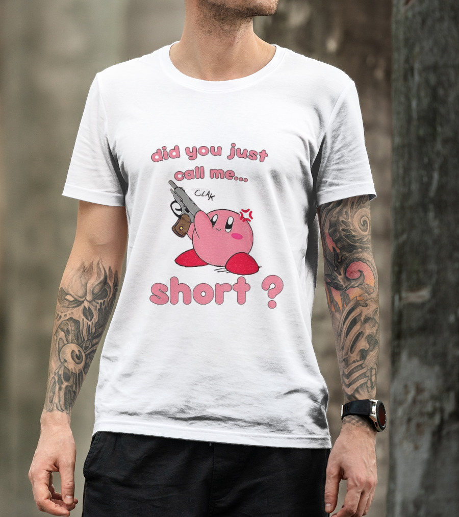 Did You Just Call Me Short Kirby Gun T-Shirt