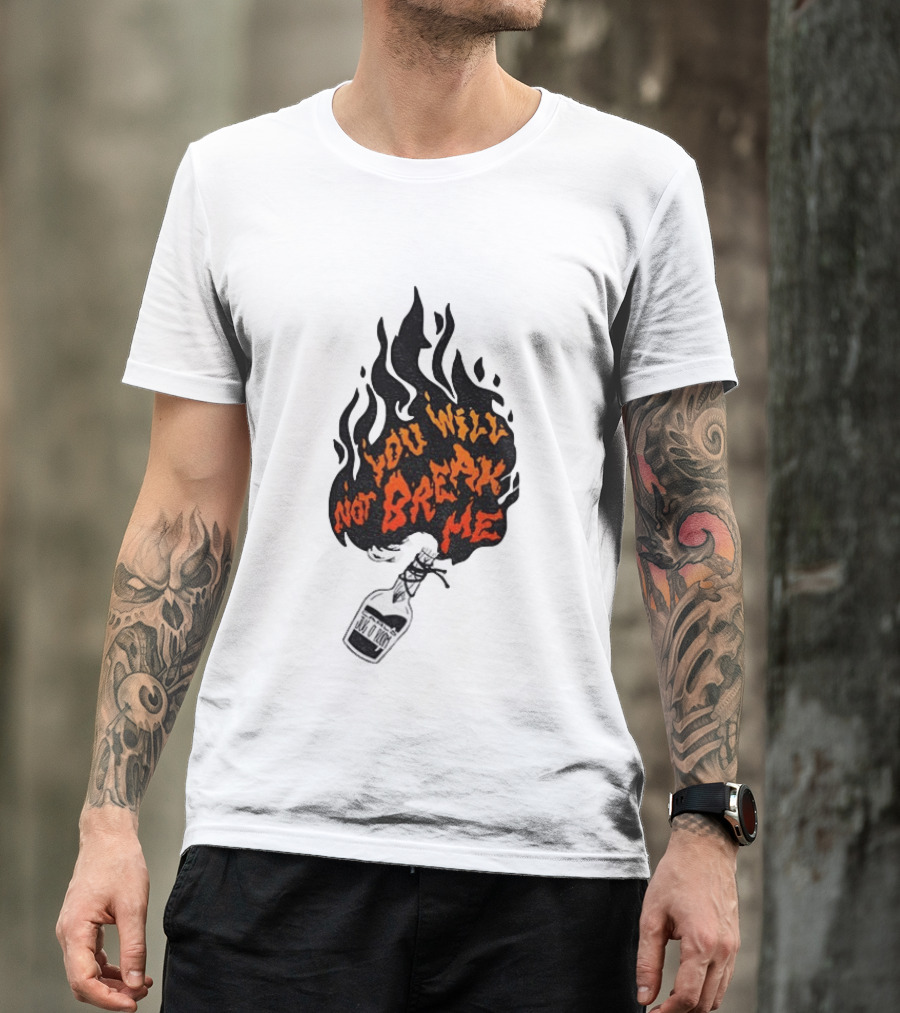 You Will Not Break Me Molotov Cocktail Flame T-Shirt