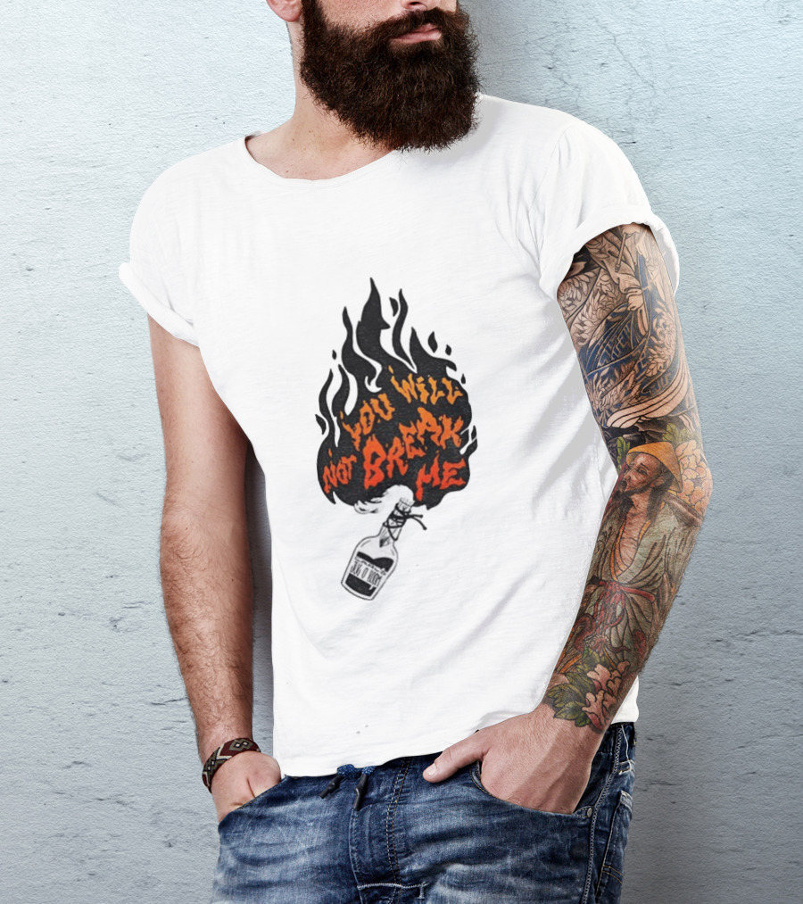 You Will Not Break Me Molotov Cocktail Flame T-Shirt