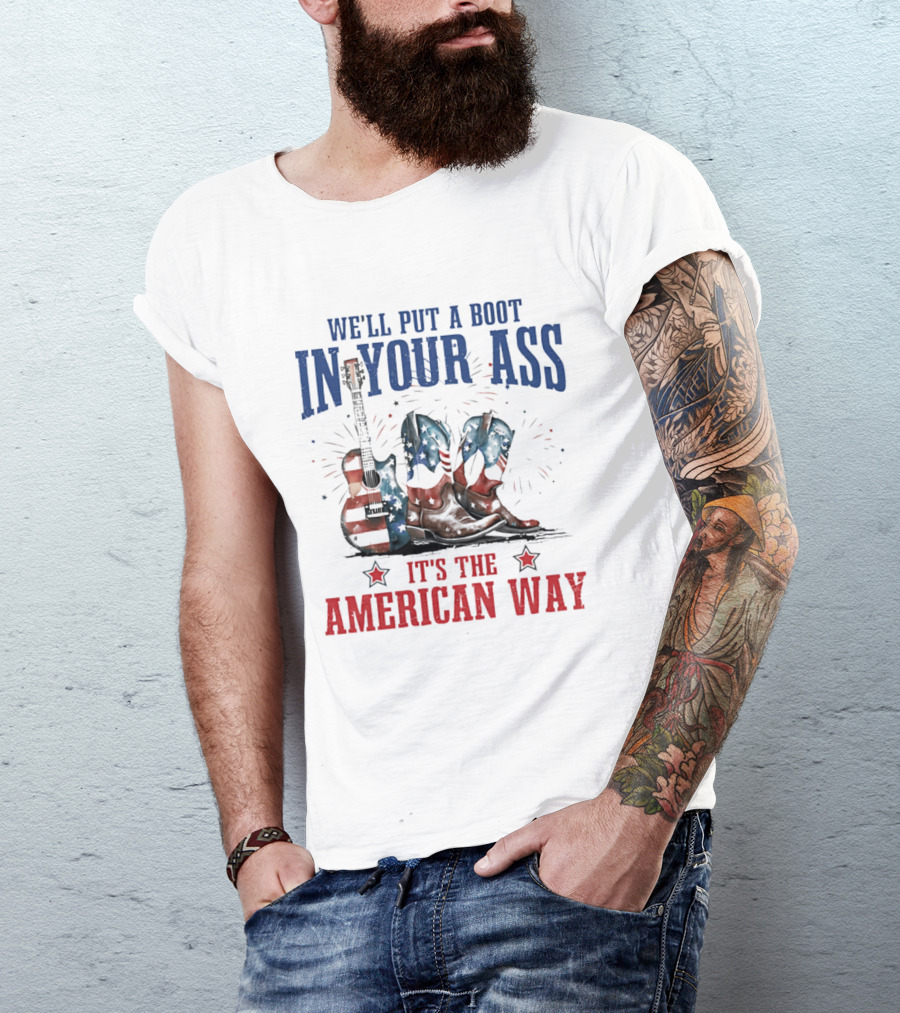 We'll Put A Boot In Your Ass It's The American Way Guitar Boots T-Shirt