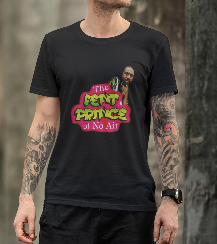 George Floyd The Fent Prince Of No Air ParodyShirt T-Shirt