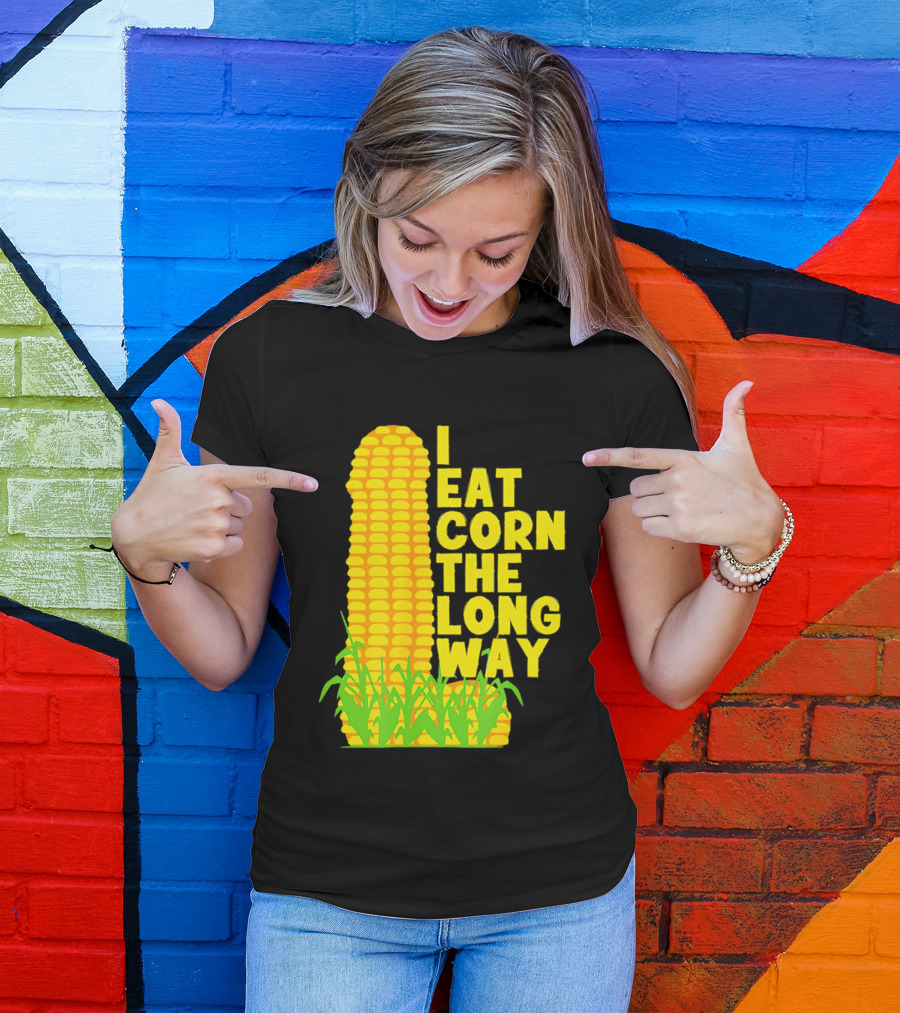 I Eat Corn The Long Way Corn Joke Humor Corncob Eating Fun T-Shirt