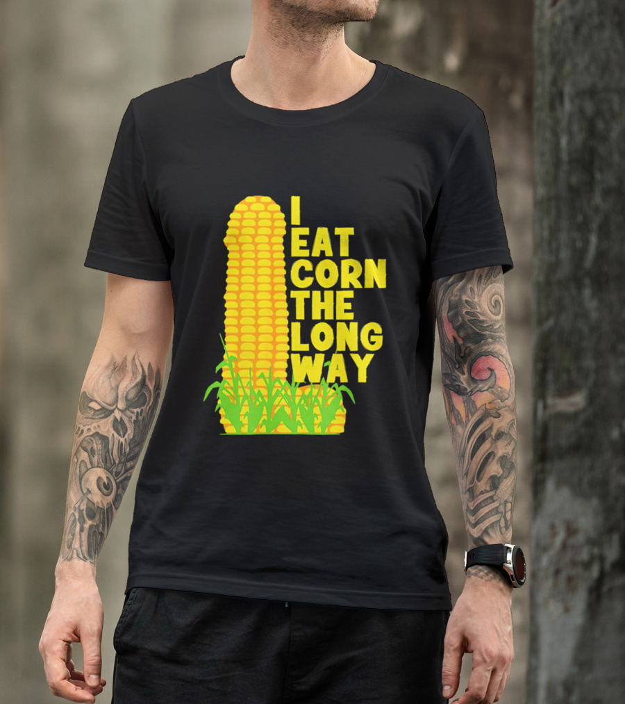 I Eat Corn The Long Way Corn Joke Humor Corncob Eating Fun T-Shirt