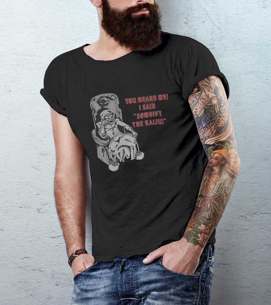You Heard Me I Said Zombify The Kaiju Skeleton Throne T-Shirt
