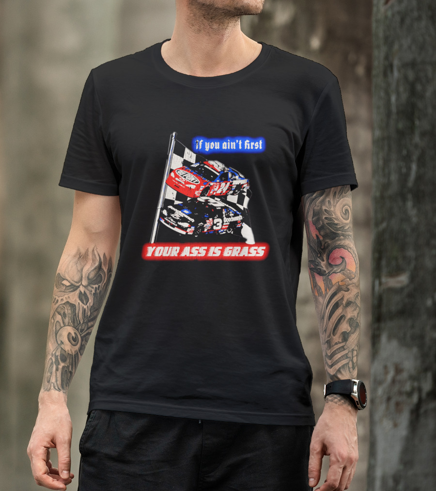 Jeff Gordon Dale Earnhardt NASCAR If You Ain't First Your Ass Is Grass Racing Cars T-Shirt