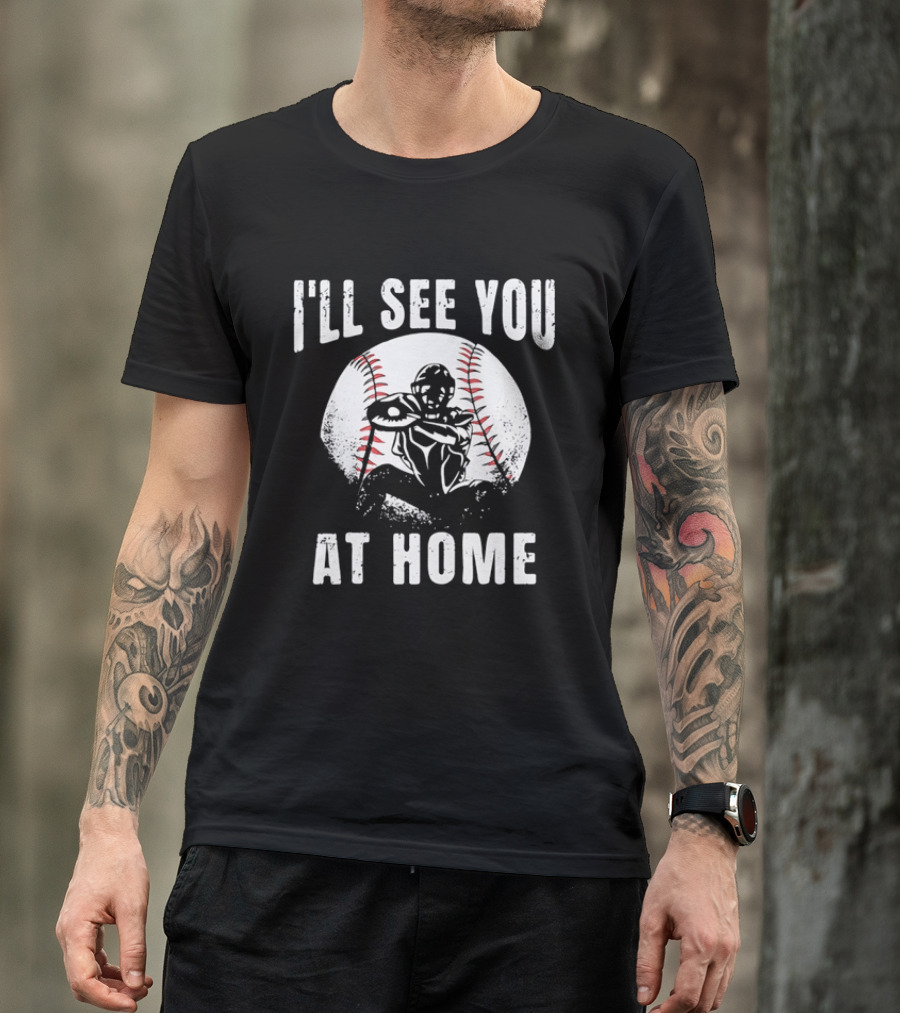 I'll See You At Home Distressed Baseball Catcher T-Shirt