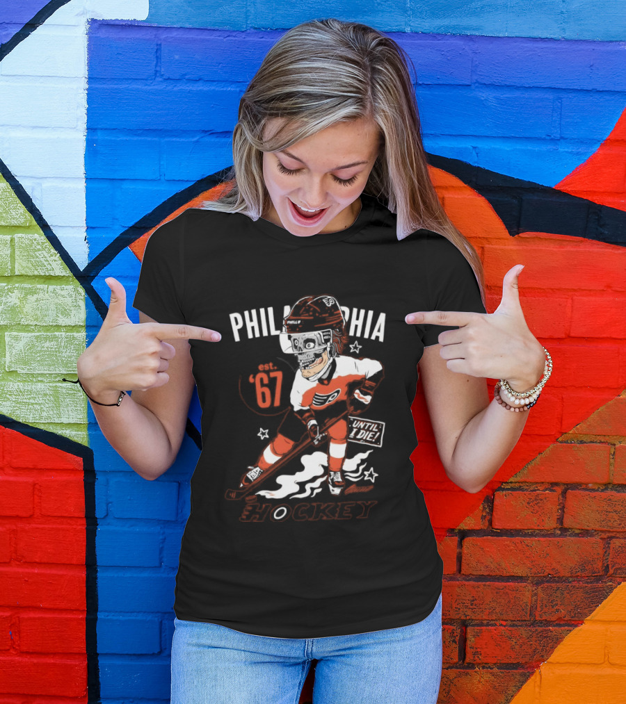 Philadelphia Flyers Skeleton Until I Die Hockey Est 67 T-Shirt