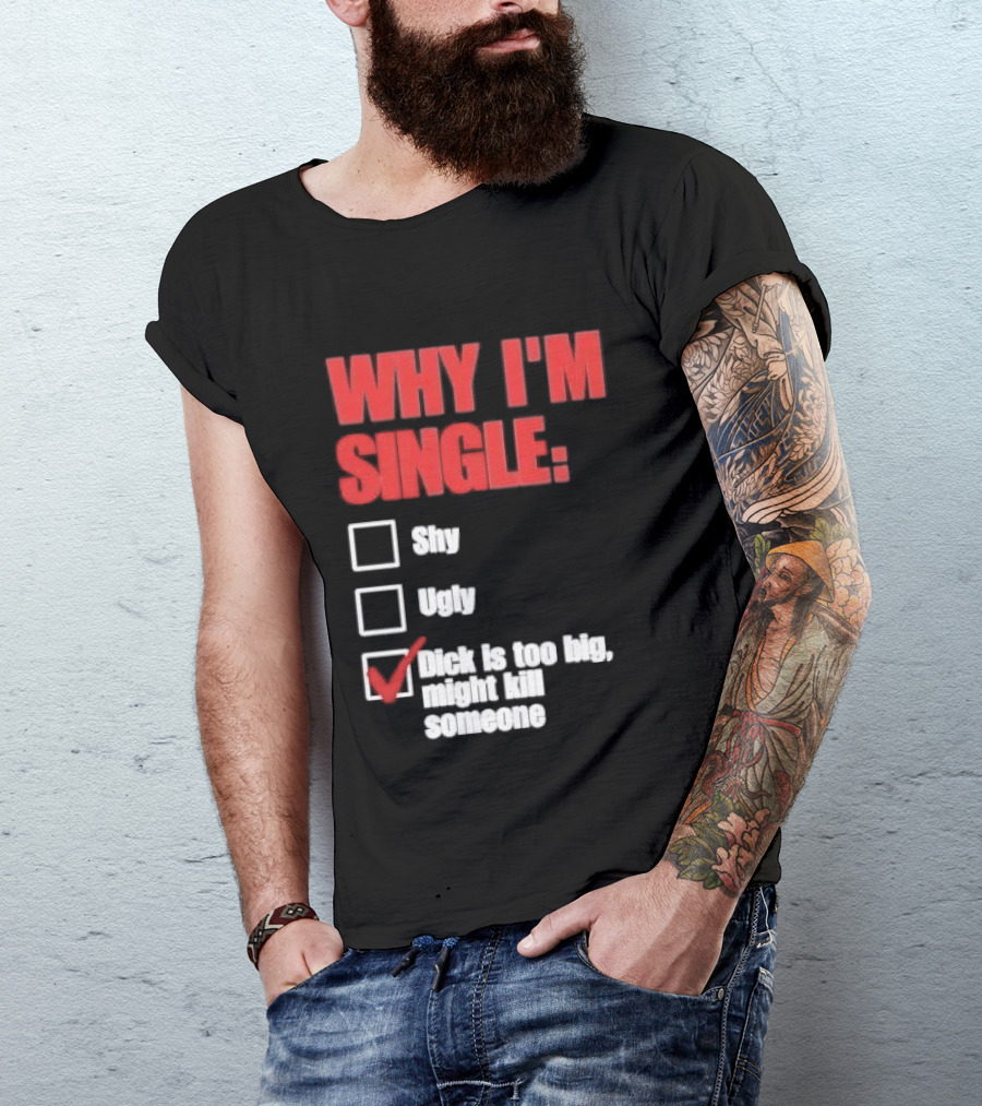 Why I'm Single Checklist Shy Ugly Dick Is Too Big Might Kill Someone Red Check Mark T-Shirt