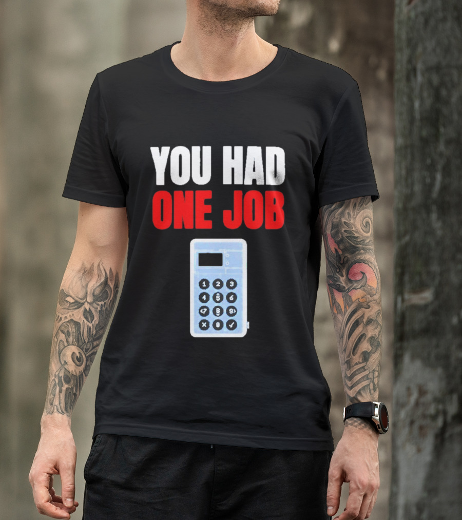 You Had One Job Calculator Math Fail Humor T-Shirt