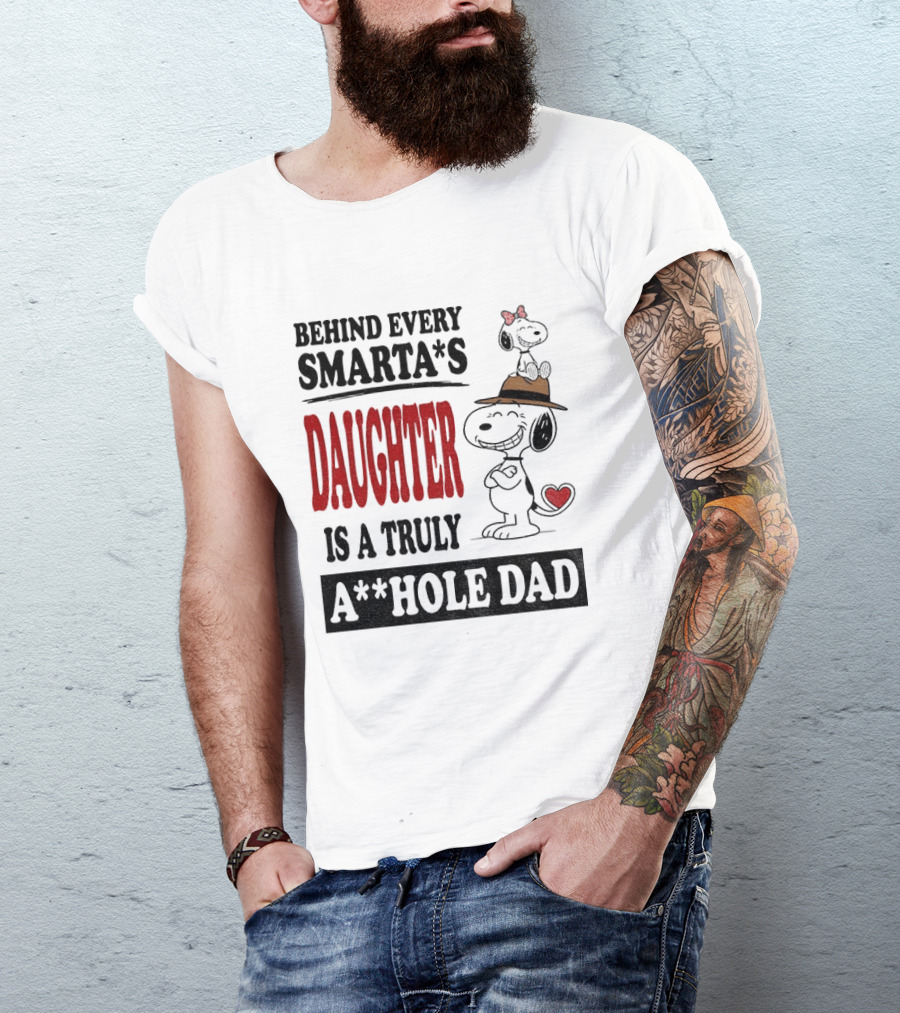 Peanuts Snoopy Behind Every Smarta's Daughter Is A Truly A**hole Dad T-Shirt