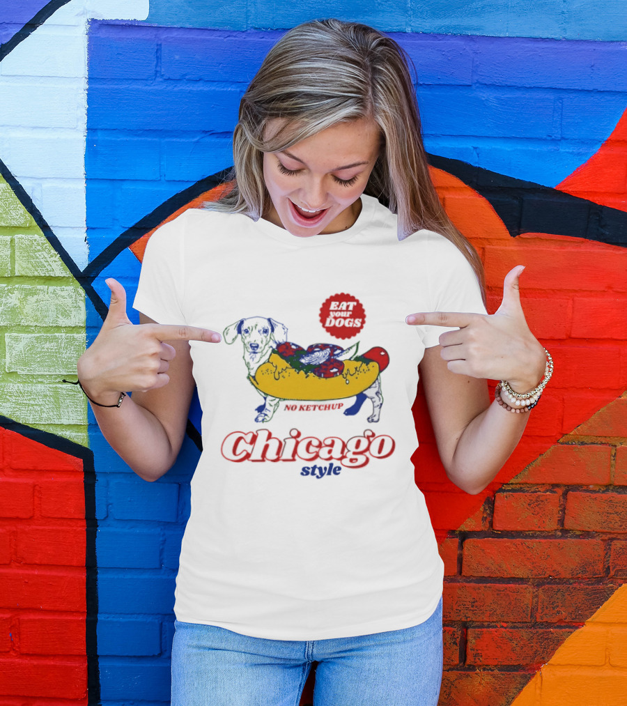 Chicago Style Eat Your Dogs No Ketchup T-Shirt