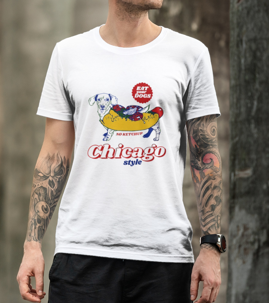 Chicago Style Eat Your Dogs No Ketchup T-Shirt
