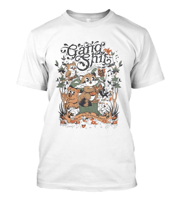 Gang Shit Stay TF Out Of The Enchanted Forest Forest Animals Whimsical Woodland Adventure T-Shirt