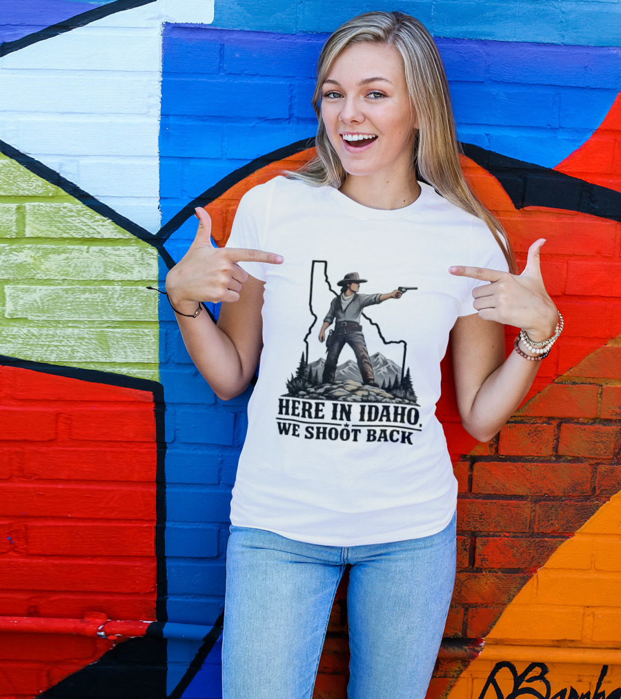 Here In Idaho We Shoot Back Cowboy With Pistol In State Mountains Scene T-Shirt