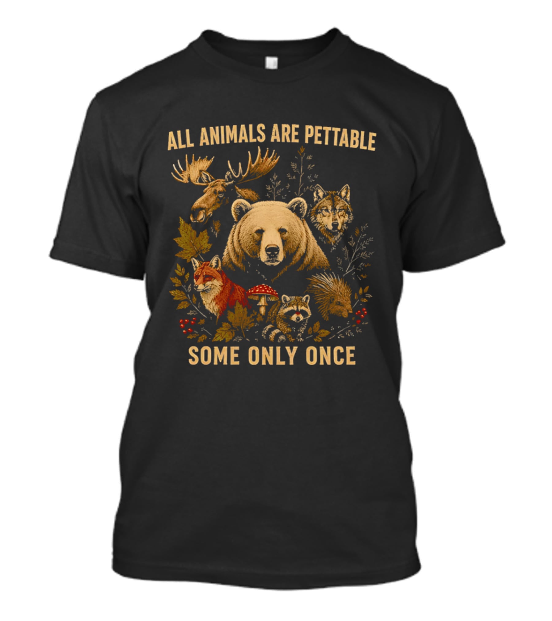 All Animals Are Pettable Some Only Once Moose Bear Wolf Fox T-Shirt