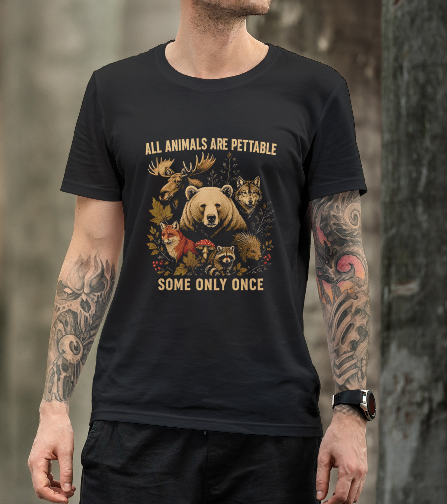 All Animals Are Pettable Some Only Once Moose Bear Wolf Fox T-Shirt