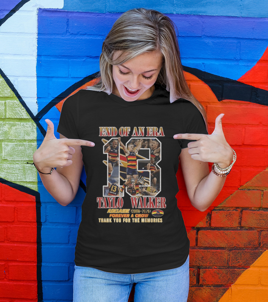 End Of An Era Taylor Walker Adelaide 2008 2026 Forever A Crow Thank You For The Memories T-Shirt