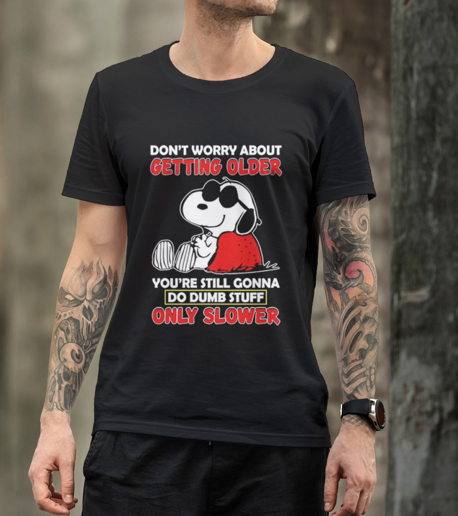 Dont Worry About Getting Older Snoopy Sunglasses You're Still Gonna Do Dumb Stuff Only Slower Blanket Cartoon T-Shirt