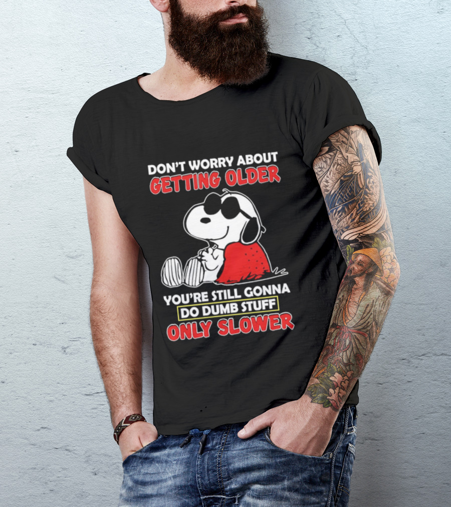 Dont Worry About Getting Older Snoopy Sunglasses You're Still Gonna Do Dumb Stuff Only Slower Blanket Cartoon T-Shirt