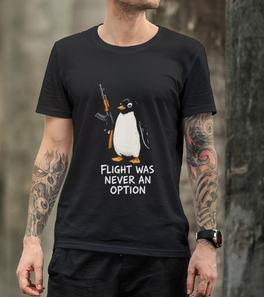 Flight Was Never An Option Penguin Holding Assault Rifle T-Shirt