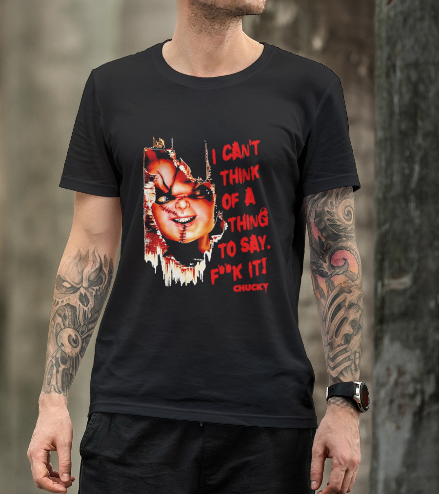 I Can't Think Of A Thing To Say F**k It Chucky Scarred Doll Face Wall T-Shirt