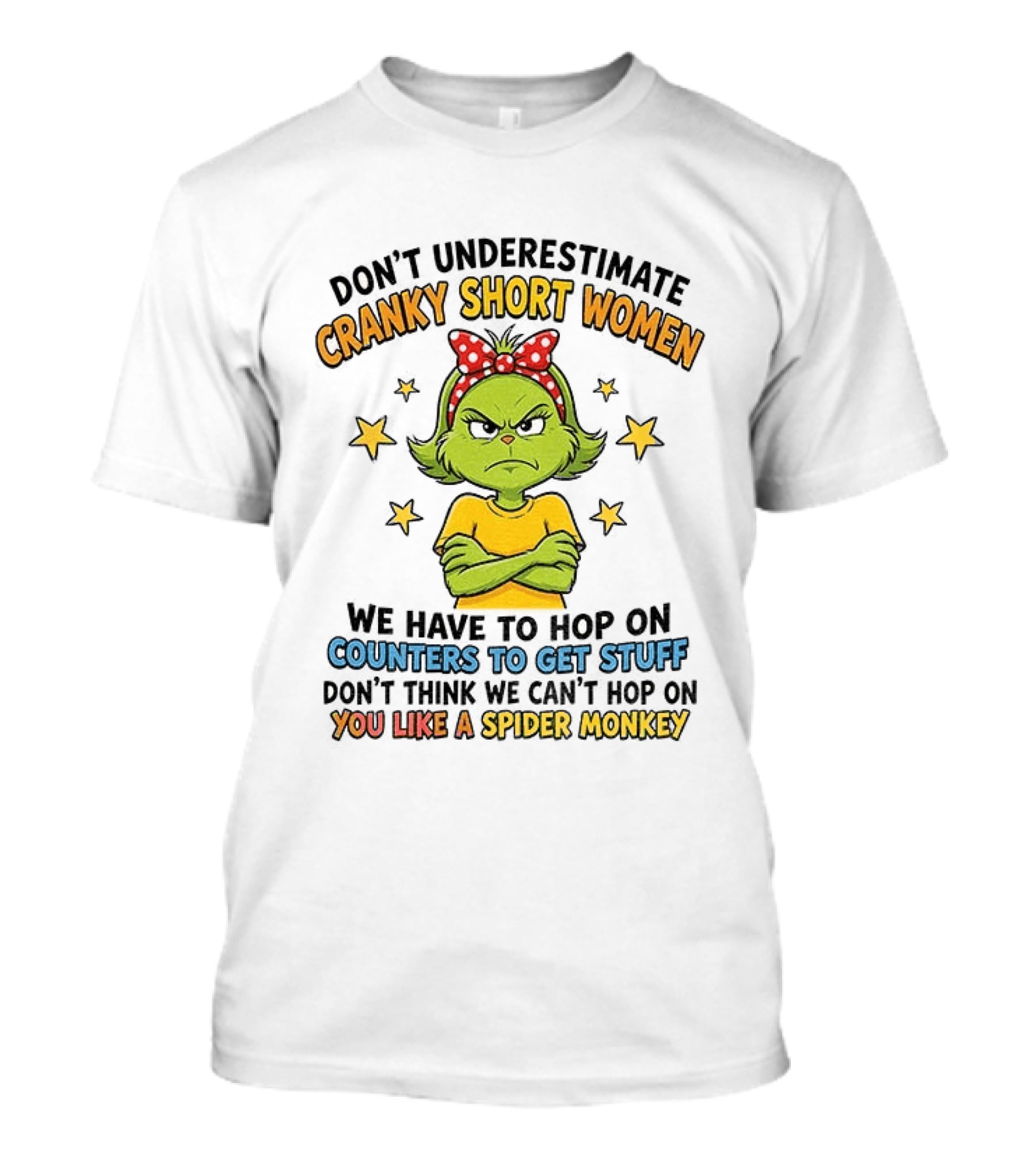Don't Underestimate Cranky Short Women We Have To Hop On Counters Don't Think We Can't Hop On You Like A Spider Monkey T-Shirt