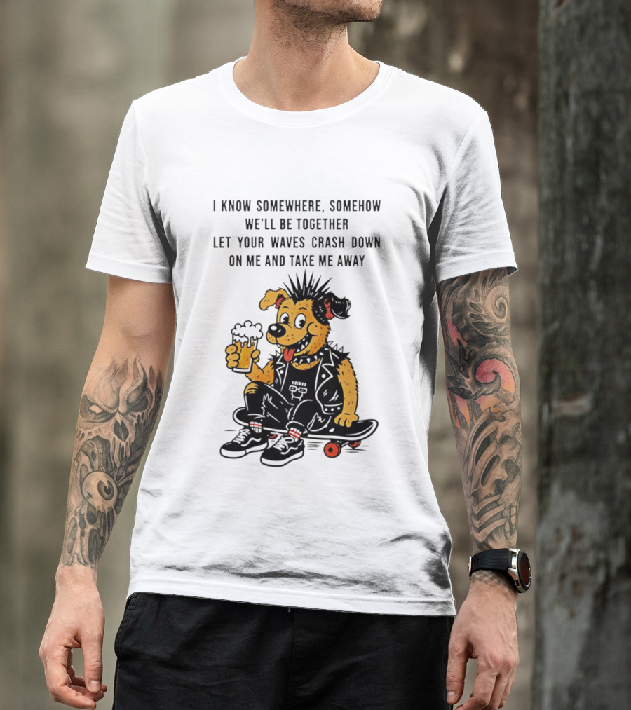 Punk Dog Skater Let Your Waves Crash Down And Take Me Away Beer Hold Skateboard T-Shirt