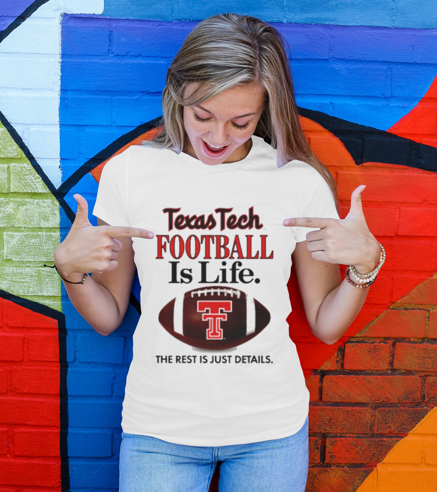 Texas Tech Football Is Life The Rest Is Just Details T-Shirt