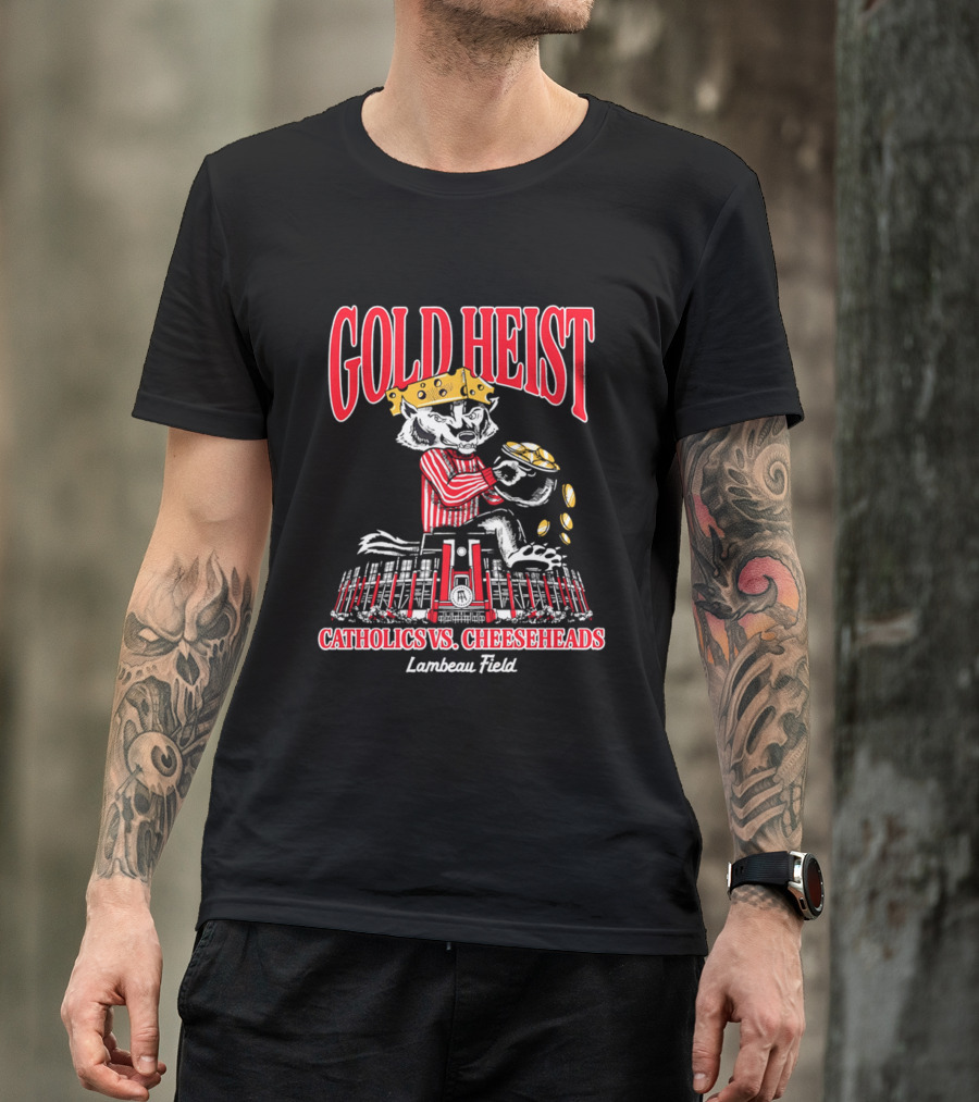Gold Heist Catholics Vs Cheeseheads Wisconsin Badgers Lambeau Field T-Shirt