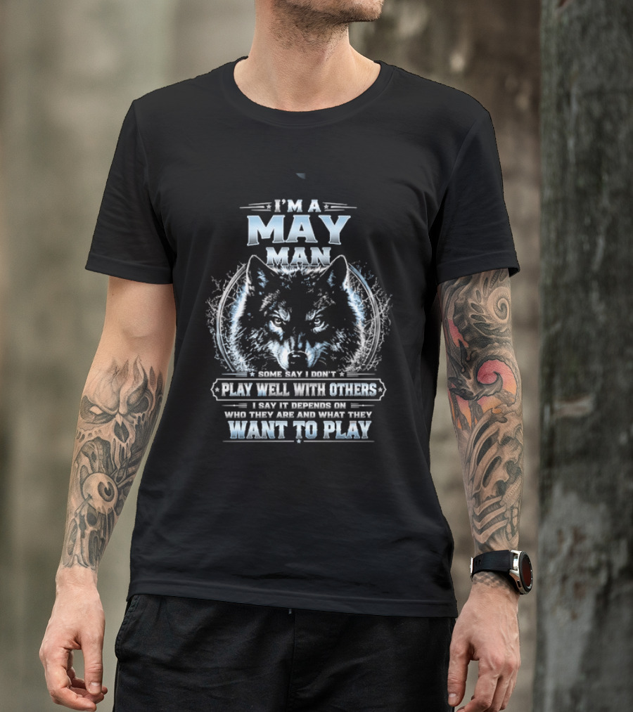 I'm A May Man I Don't Play Well With Others Wolf Head Blue Eyes Want To Play T-Shirt