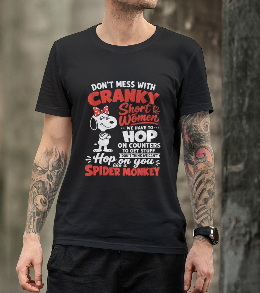 Don't Mess With Cranky Short Women We Have To Hop On Counters Like A Spider Monkey Snoopy Cartoon T-Shirt