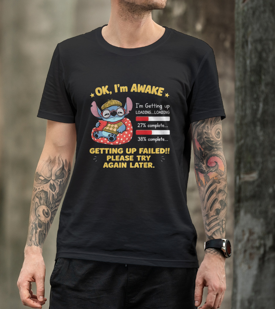 OK I'm Awake Stitch Getting Up Failed Please Try Again Later Loading 27% 38% Complete T-Shirt