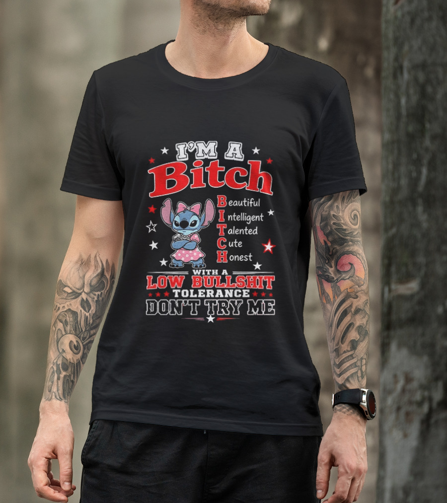 I'm A Bitch Beautiful Intelligent Talented Cute Honest With A Low Bullshit Tolerance Don't Try Me T-Shirt