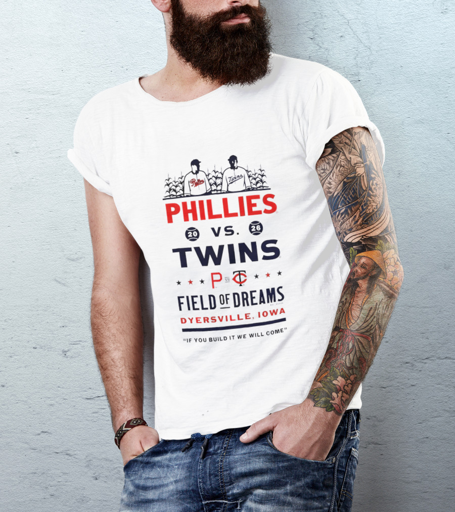 2026 Phillies Vs Twins Field Of Dreams Game Dyersville Iowa If You Build It We Will Come T-Shirt