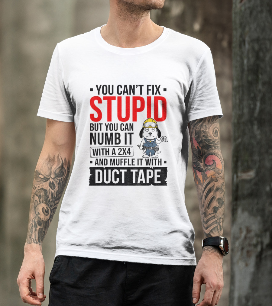 You Can't Fix Stupid But You Can Numb It With A 2X4 And Muffle It With Duct Tape Construction Snoopy T-Shirt