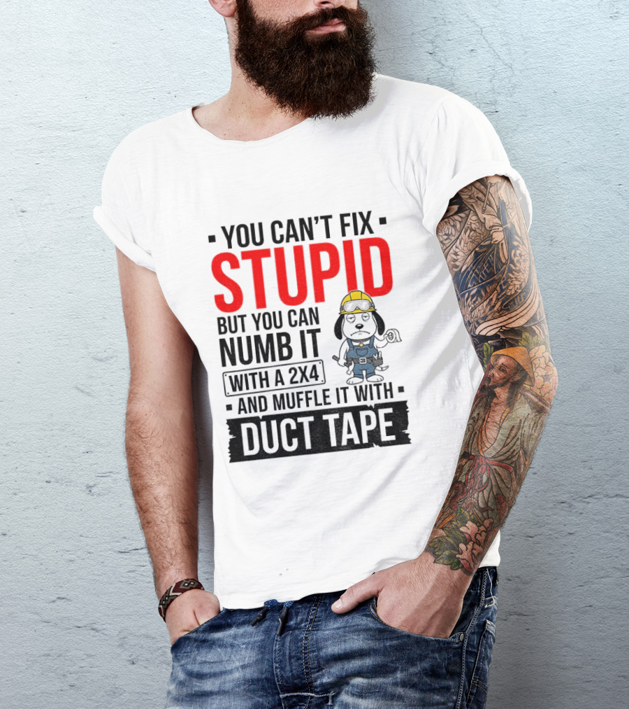 You Can't Fix Stupid But You Can Numb It With A 2X4 And Muffle It With Duct Tape Construction Snoopy T-Shirt