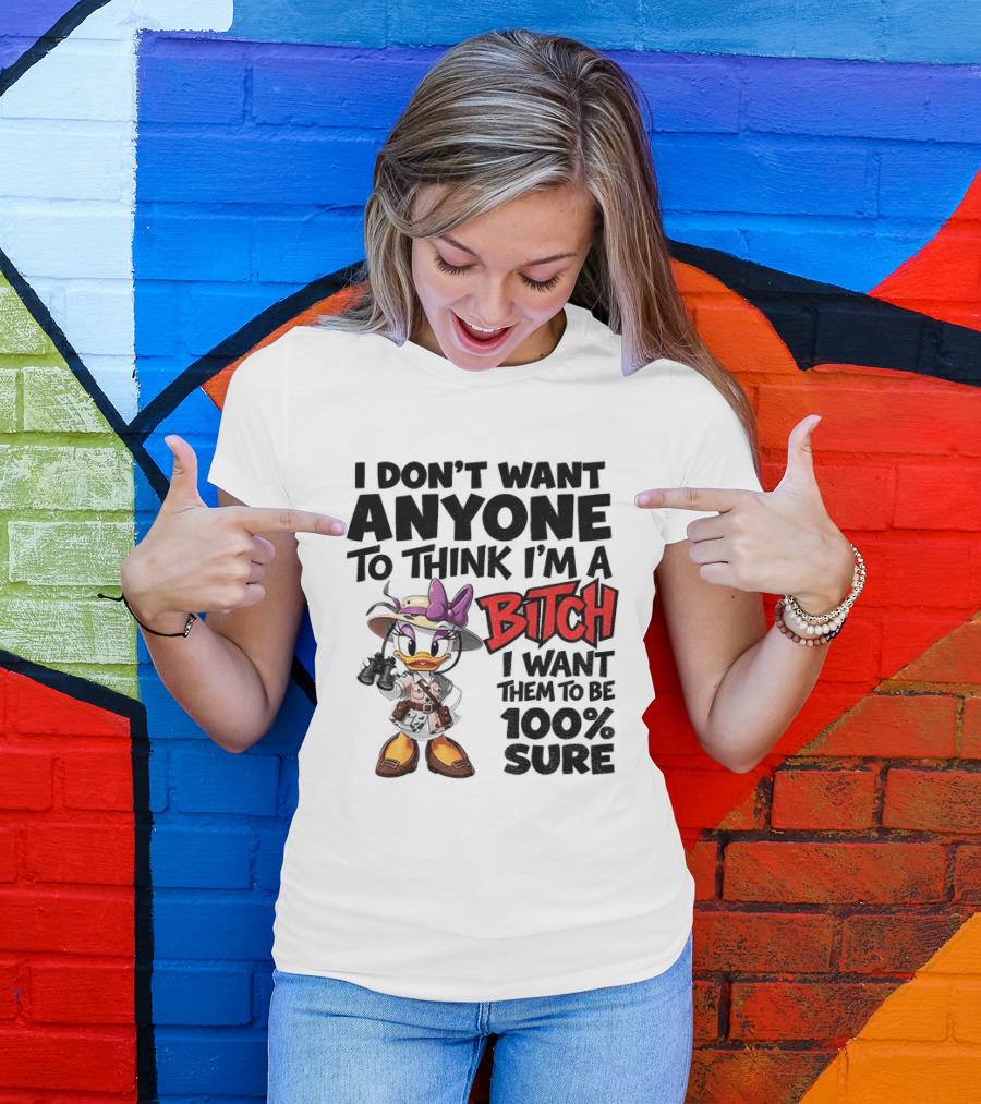 I Don't Want Anyone To Think I'm A Bitch I Want Them To Be 100% Sure Daisy Duck Safari T-Shirt