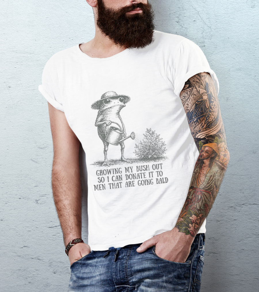 Frog Gardening Growing My Bush Out To Donate To Bald Men T-Shirt