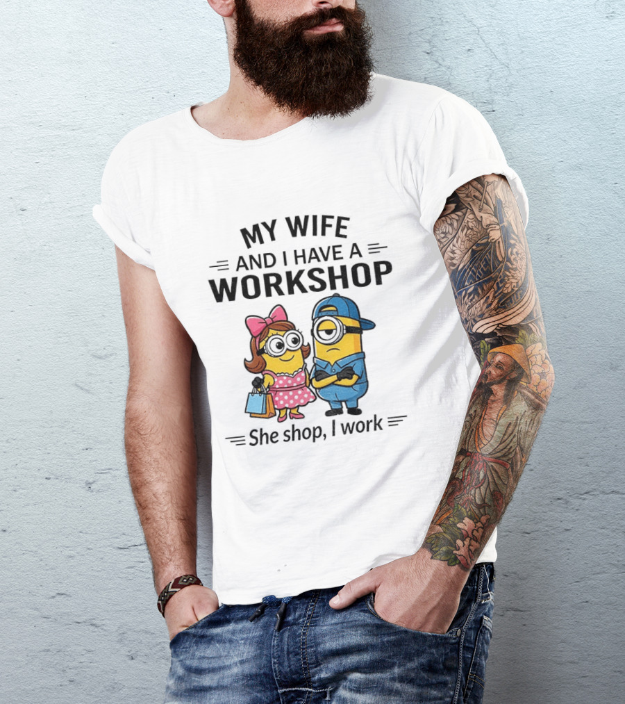 Minions Couple My Wife And I Have A Workshop She Shop I Work T-Shirt
