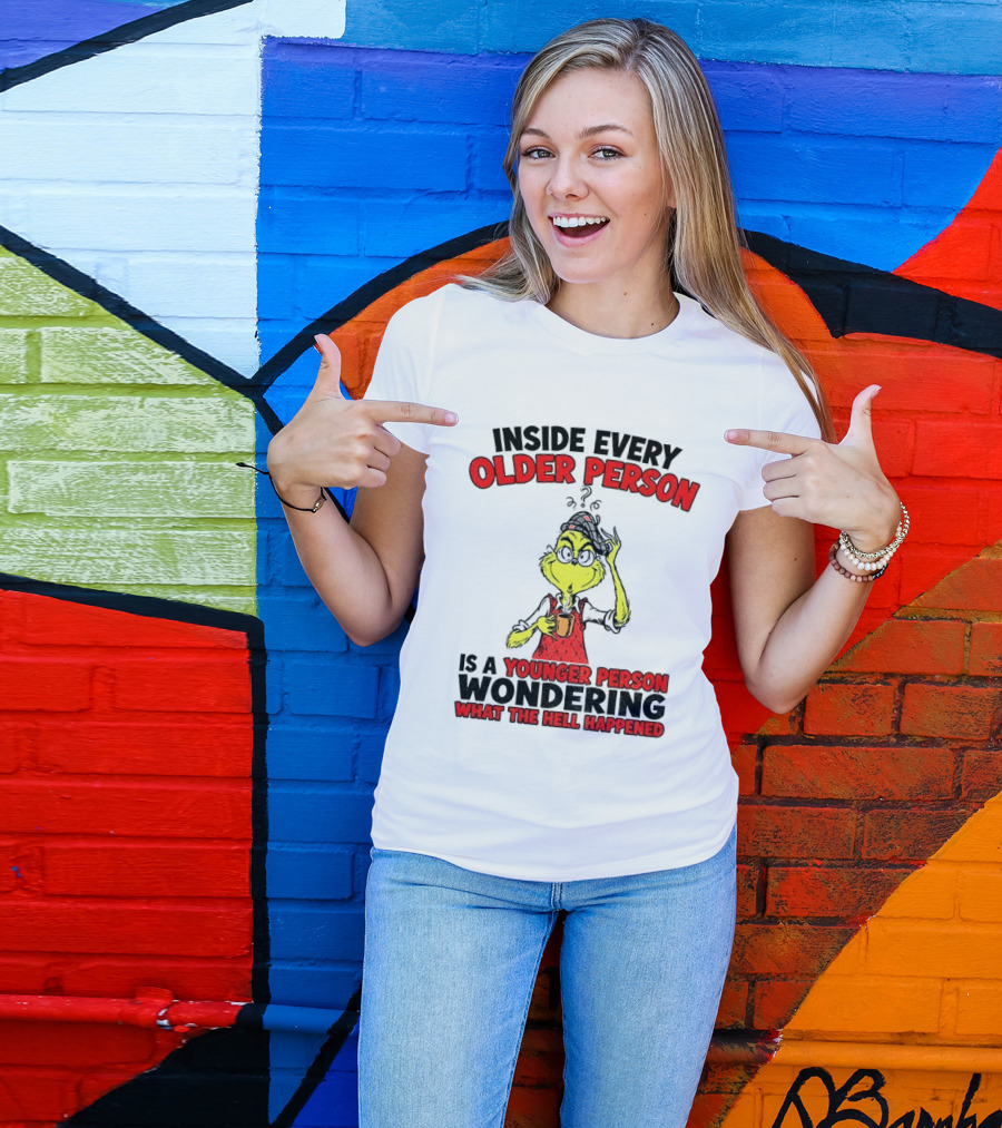 Dr. Seuss Grinch Inside Every Older Person Younger Wondering What Happened T-Shirt