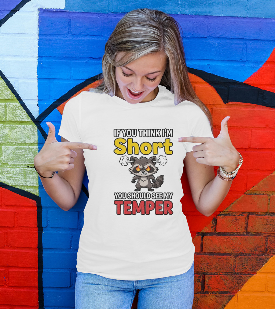 If You Think I'm Short You Should See My Temper Raccoon T-Shirt