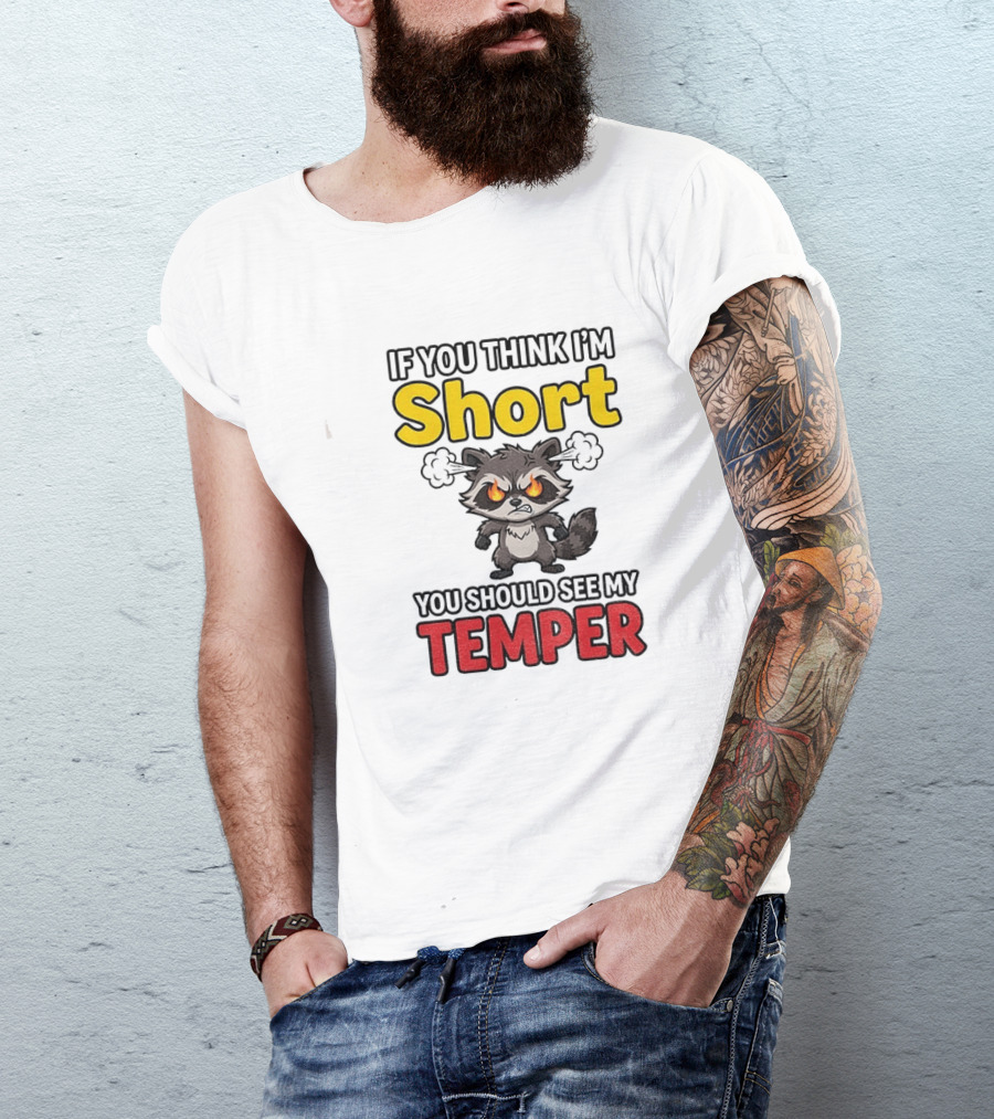 If You Think I'm Short You Should See My Temper Raccoon T-Shirt