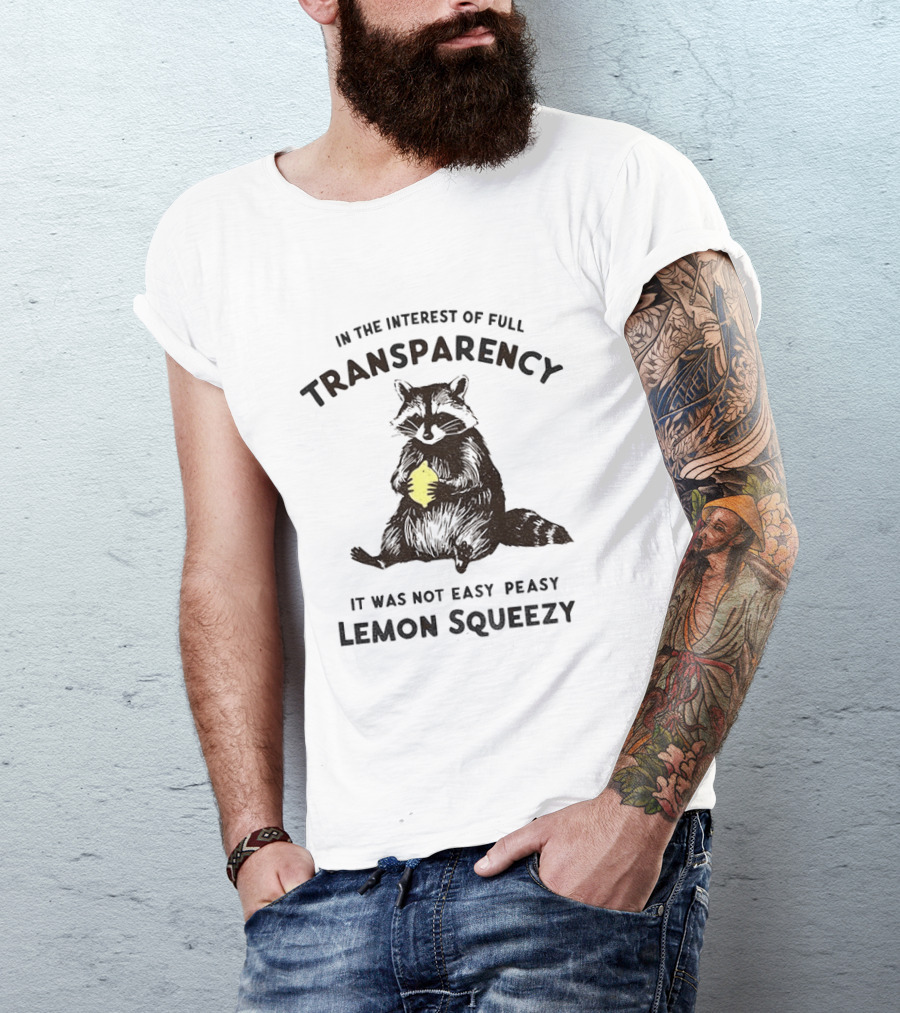 In The Interest Of Full Transparency Raccoon Holding Lemon It Was Not Easy Peasy Lemon Squeezy T-Shirt