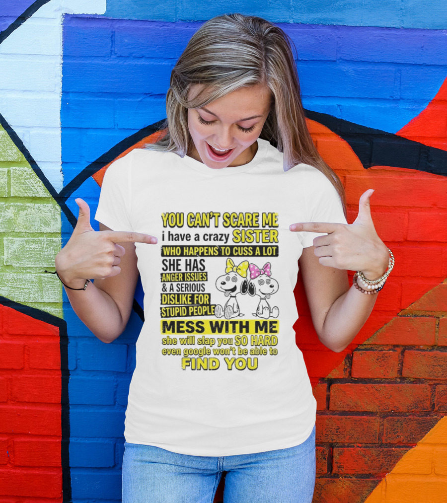 Snoopy Belle Sister Can't Scare Me Crazy Sister Cuss Dislike Stupid People T-Shirt