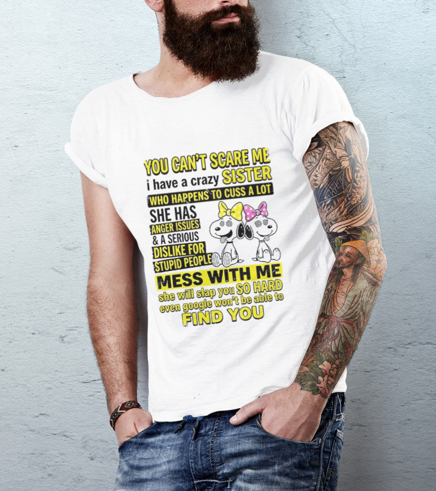 Snoopy Belle Sister Can't Scare Me Crazy Sister Cuss Dislike Stupid People T-Shirt